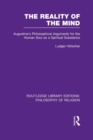 The Reality of the Mind : St Augustine's Philosophical Arguments for the Human Soul as a Spiritual Substance - Book