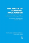 The Roots of Football Hooliganism (RLE Sports Studies) : An Historical and Sociological Study - Book