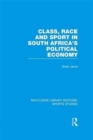 Class, Race and Sport in South Africa’s Political Economy (RLE Sports Studies) - Book