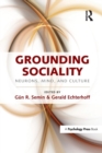 Grounding Sociality : Neurons, Mind, and Culture - Book