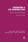 Freedom and Co-ordination (RLE: Organizations) : Lectures in Business Organization - Book