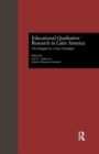 Educational Qualitative Research in Latin America : The Struggle for a New Paradigm - Book