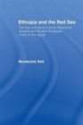 Ethiopia and the Red Sea : The Rise and Decline of the Solomonic Dynasty and Muslim European Rivalry in the Region - Book