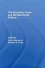The European Union and the New Trade Politics - Book