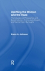 Uplifting the Women and the Race : The Lives, Educational Philosophies and Social Activism of Anna Julia Cooper and Nannie Helen Burroughs - Book
