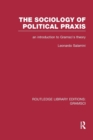 The Sociology of Political Praxis (RLE: Gramsci) : An Introduction to Gramsci's Theory - Book