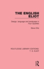 The English Eliot : Design, Language and Landscape in Four Quartets - Book