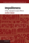 Impoliteness : Using Language to Cause Offence - eBook