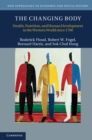 Changing Body : Health, Nutrition, and Human Development in the Western World since 1700 - eBook