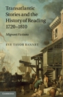 Transatlantic Stories and the History of Reading, 1720-1810 : Migrant Fictions - eBook