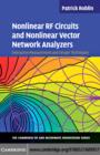 Nonlinear RF Circuits and Nonlinear Vector Network Analyzers : Interactive Measurement and Design Techniques - eBook