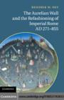 The Aurelian Wall and the Refashioning of Imperial Rome, AD 271–855 - eBook