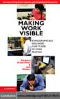 Making Work Visible : Ethnographically Grounded Case Studies of Work Practice - eBook