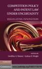 Competition Policy and Patent Law under Uncertainty : Regulating Innovation - eBook