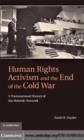 Human Rights Activism and the End of the Cold War : A Transnational History of the Helsinki Network - eBook