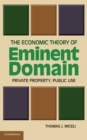 Economic Theory of Eminent Domain : Private Property, Public Use - eBook