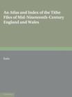An Atlas and Index of the Tithe Files of Mid-Nineteenth-Century England and Wales - eBook