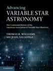 Advancing Variable Star Astronomy : The Centennial History of the American Association of Variable Star Observers - eBook
