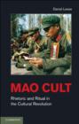 Mao Cult : Rhetoric and Ritual in China's Cultural Revolution - eBook