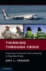 Thinking Through Crisis : Improving Teamwork and Leadership in High-Risk Fields - eBook