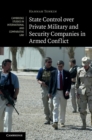 State Control over Private Military and Security Companies in Armed Conflict - eBook