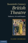Twentieth-Century British Theatre : Industry, Art and Empire - eBook