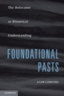 Foundational Pasts : The Holocaust as Historical Understanding - eBook