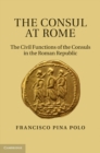 Consul at Rome : The Civil Functions of the Consuls in the Roman Republic - eBook
