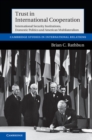 Trust in International Cooperation : International Security Institutions, Domestic Politics and American Multilateralism - eBook