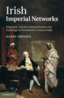 Irish Imperial Networks : Migration, Social Communication and Exchange in Nineteenth-Century India - eBook
