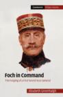 Foch in Command : The Forging of a First World War General - eBook