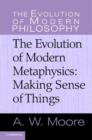 The Evolution of Modern Metaphysics : Making Sense of Things - eBook