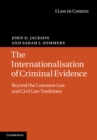 Internationalisation of Criminal Evidence : Beyond the Common Law and Civil Law Traditions - eBook