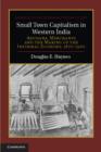 Small Town Capitalism in Western India : Artisans, Merchants, and the Making of the Informal Economy, 1870–1960 - eBook