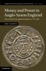 Money and Power in Anglo-Saxon England : The Southern English Kingdoms, 757-865 - eBook