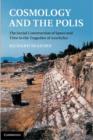 Cosmology and the Polis : The Social Construction of Space and Time in the Tragedies of Aeschylus - eBook