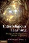 Interreligious Learning : Dialogue, Spirituality and the Christian Imagination - eBook