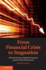 From Financial Crisis to Stagnation : The Destruction of Shared Prosperity and the Role of Economics - eBook