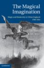 Magical Imagination : Magic and Modernity in Urban England, 1780-1914 - eBook