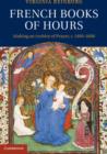 French Books of Hours : Making an Archive of Prayer, c.1400-1600 - eBook
