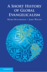 A Short History of Global Evangelicalism - eBook