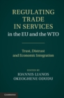 Regulating Trade in Services in the EU and the WTO : Trust, Distrust and Economic Integration - eBook