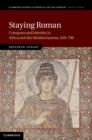 Staying Roman : Conquest and Identity in Africa and the Mediterranean, 439–700 - eBook