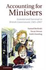 Accounting for Ministers : Scandal and Survival in British Government 1945-2007 - eBook