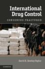 International Drug Control : Consensus Fractured - eBook