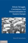 Ethnic Struggle, Coexistence, and Democratization in Eastern Europe - eBook