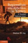Regionalism and Rebellion in Yemen : A Troubled National Union - eBook
