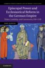 Episcopal Power and Ecclesiastical Reform in the German Empire : Tithes, Lordship, and Community, 950–1150 - eBook