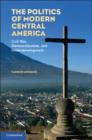 Politics of Modern Central America : Civil War, Democratization, and Underdevelopment - eBook