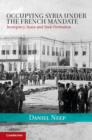 Occupying Syria under the French Mandate : Insurgency, Space and State Formation - eBook